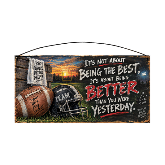 It's Not About Being the Best, It's About Being Better Than You Were Yesterday Football Wood Sign, 7×14 — solid pine