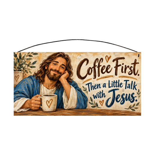 Coffee First Then a Little Talk with Jesus wood sign, 7x14, front view