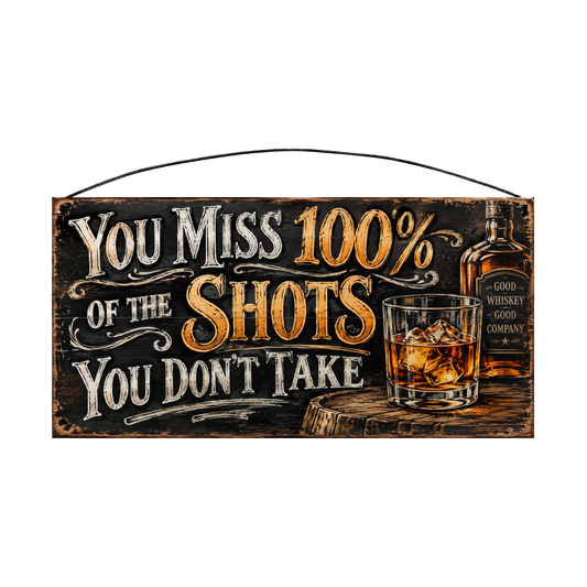 You Miss 100% of the Shots You Don't Take Black Whiskey Bar Wood Sign, 7×14 — solid pine