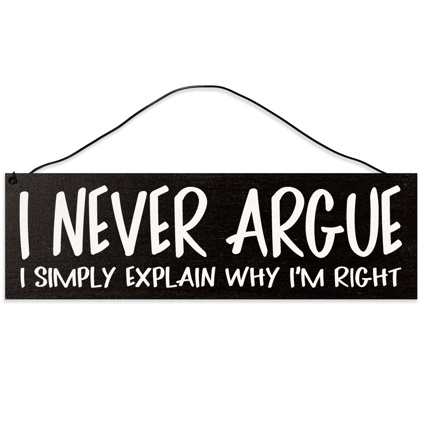 Never Argue | Handmade | Wood Sign | Wire Hanger/Stand | UV Printed | Solid Maple