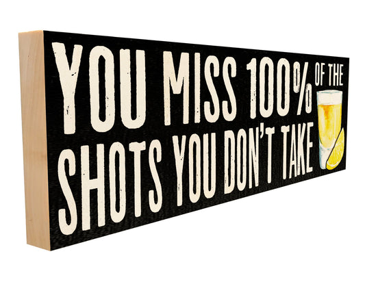 You Miss 100% of the Shots You Don’t Take Wood Sign – Maple Wall Decor with Tequila Shot Graphic