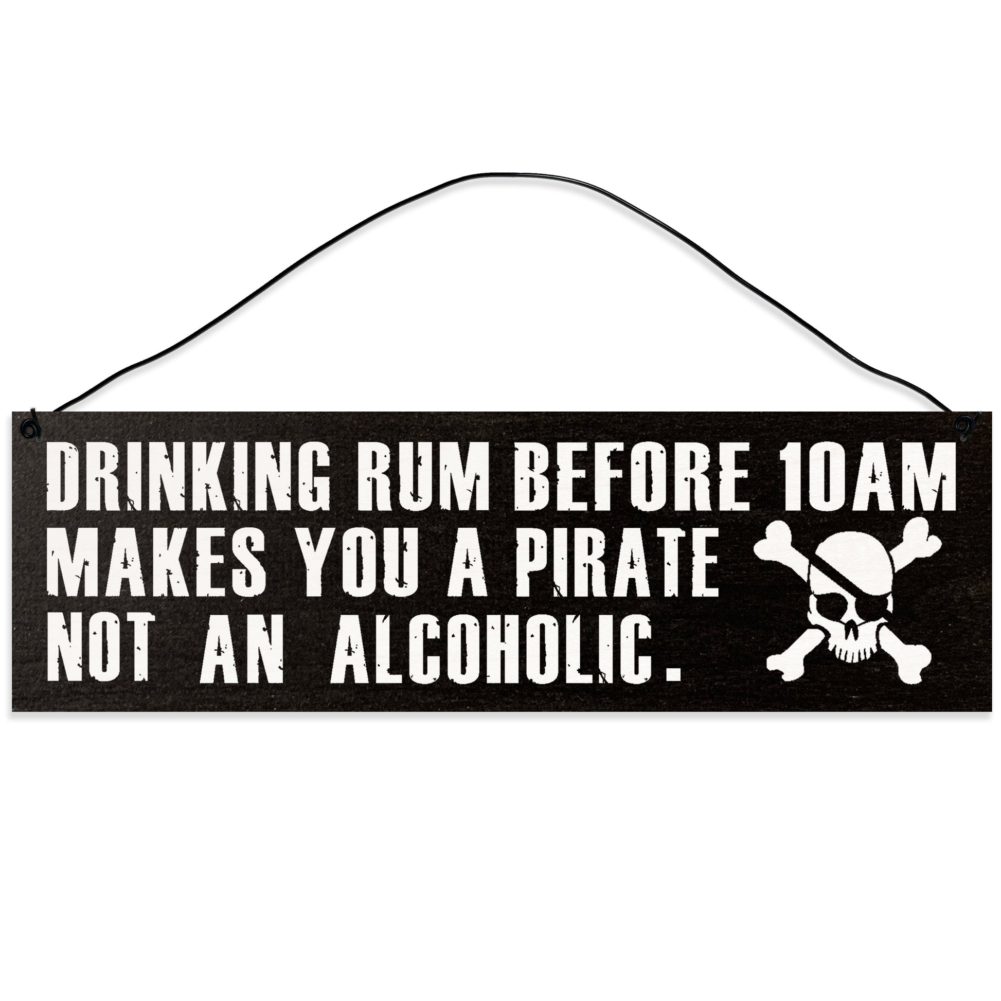 Sawyer's Mill - Drinking Rum Before 10AM makes you a Pirate. Wood Sign for Home or Office. Measures 3x10 inches.
