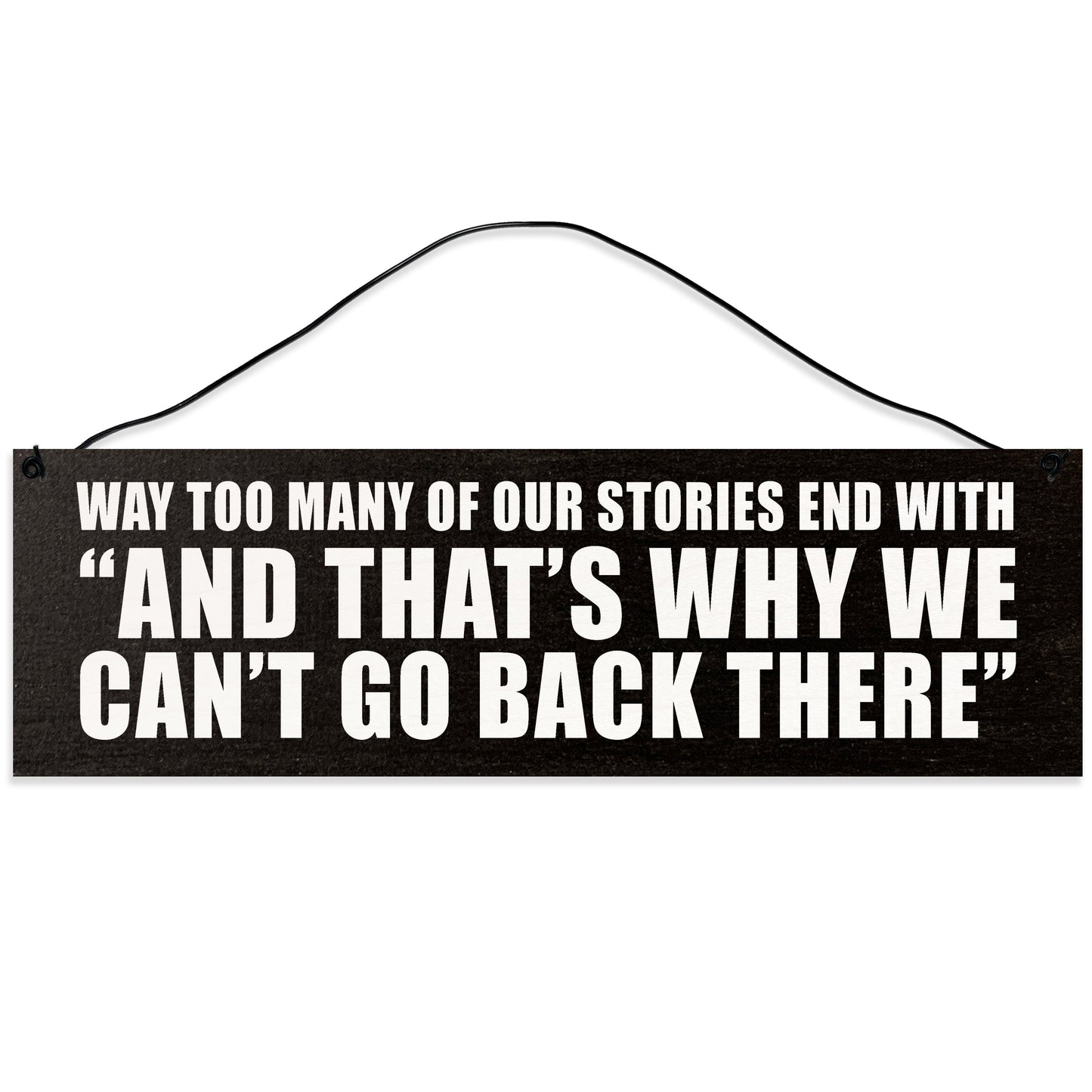 Sawyer's Mill - That's Why We Can't Go Back There. Wood Sign for Home or Office. Measures 3x10 inches.
