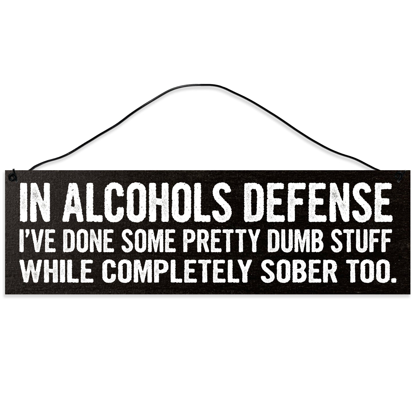 Sawyer's Mill - I've Done Some Pretty Stupid Stuff Sober Too. Wood Sign for Home or Office. Measures 3x10 inches.