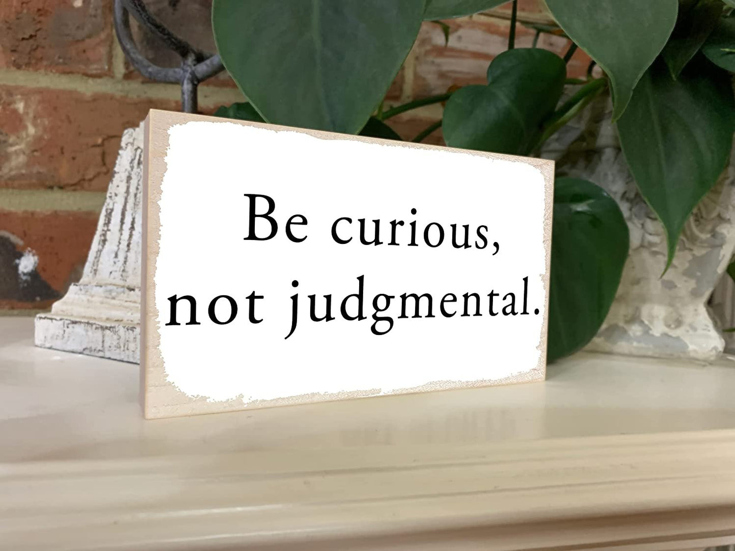 Be Curious Not Judgemental.