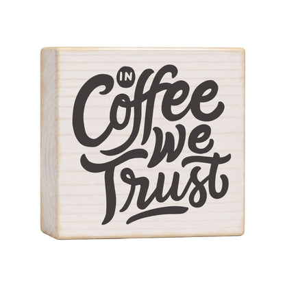 In Coffee We Trust Wood Block Sign, 4×4