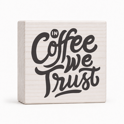 In Coffee We Trust 4x4 wood block sign by Sawyer's Mill
