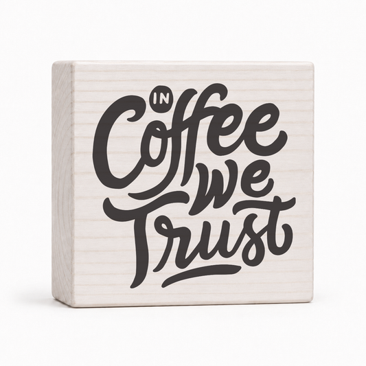 In Coffee We Trust 4x4 wood block sign by Sawyer's Mill