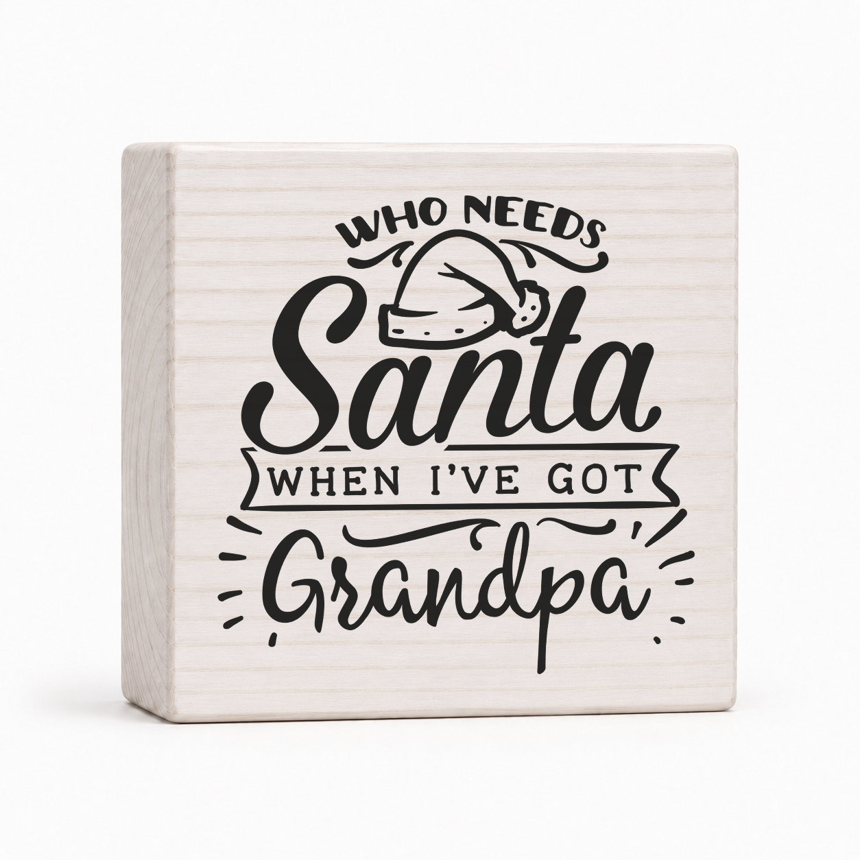 Who Needs Santa When I've Got Grandpa 4x4 wood block sign by Sawyer's Mill