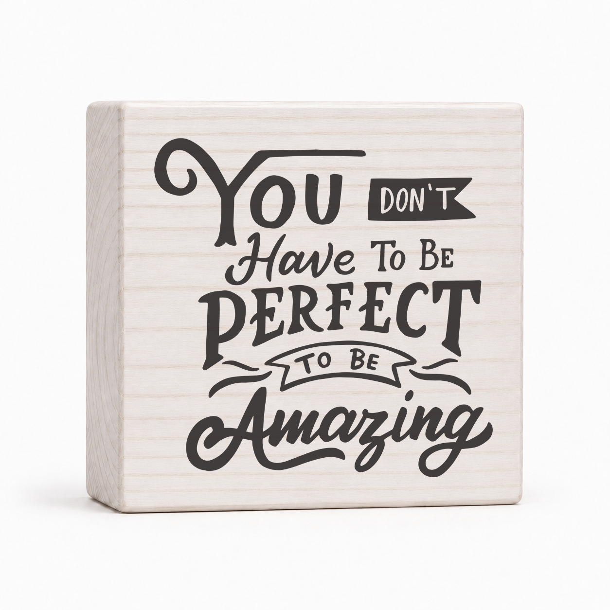 You Don't Have to Be Perfect to Be Amazing 4x4 wood block sign by Sawyer's Mill