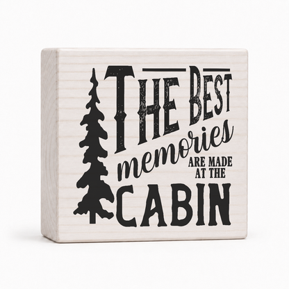 The Best Memories Are Made at the Cabin 4x4 wood block sign by Sawyer's Mill