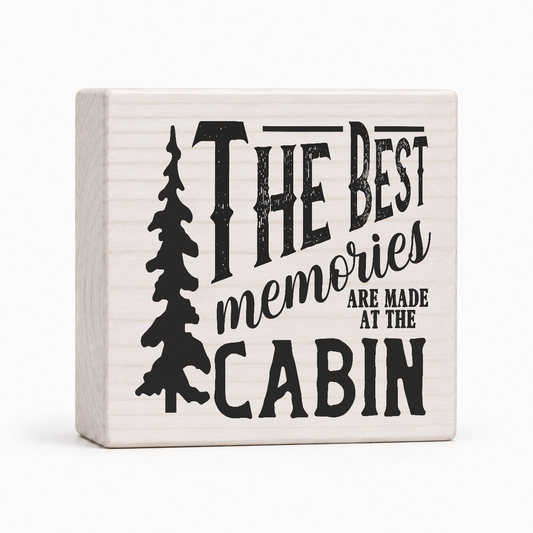 The Best Memories Are Made at the Cabin 4x4 wood block sign by Sawyer's Mill