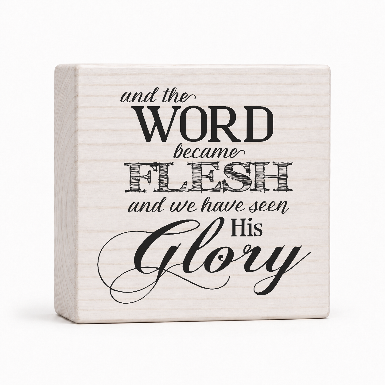 And the Word Became Flesh and We Have Seen His Glory 4x4 wood block sign by Sawyer's Mill