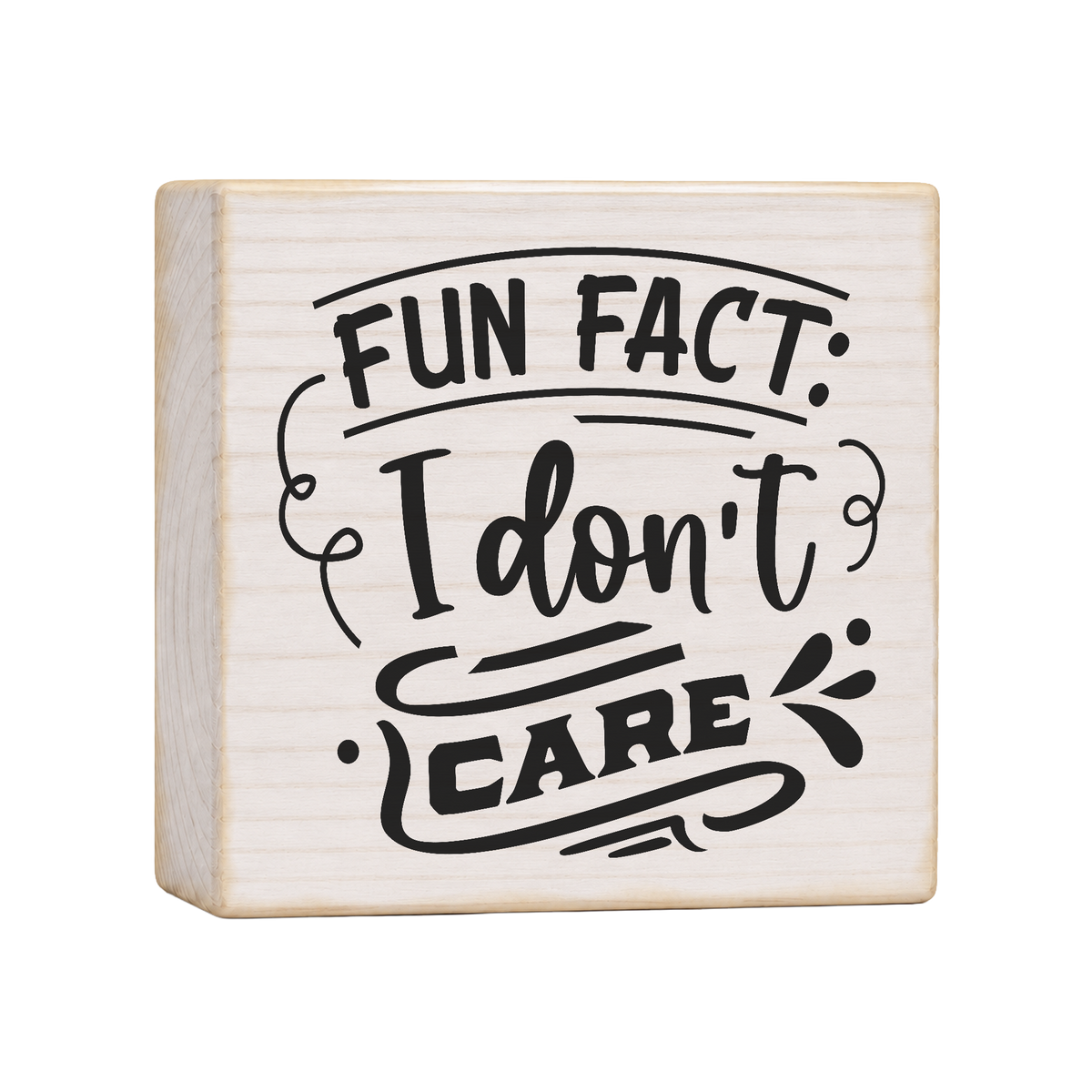 Fun Fact: I Don't Care Wood Block Sign, 4×4 — solid pine