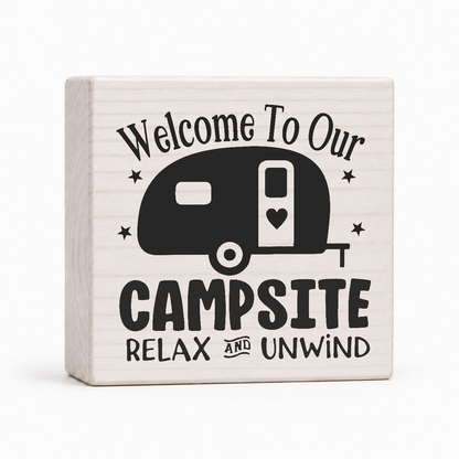 Welcome to Our Campsite Relax and Unwind 4x4 wood block sign by Sawyer's Mill