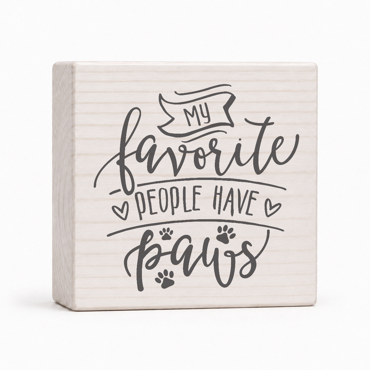 My Favorite People Have Paws 4x4 wood block sign by Sawyer's Mill