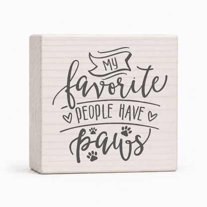 My Favorite People Have Paws 4x4 wood block sign by Sawyer's Mill