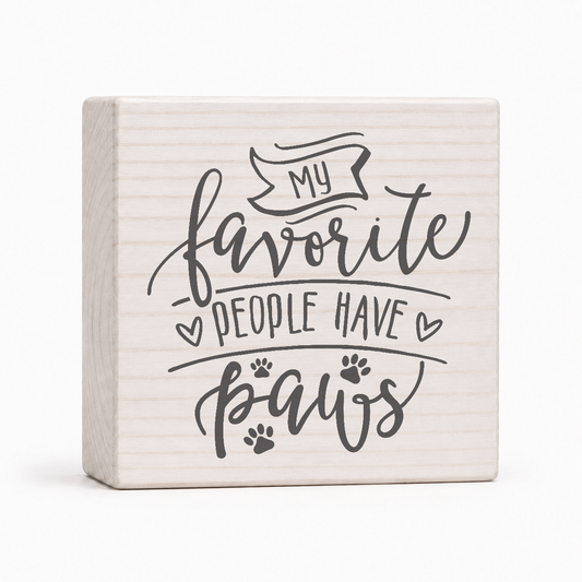 My Favorite People Have Paws 4x4 wood block sign by Sawyer's Mill