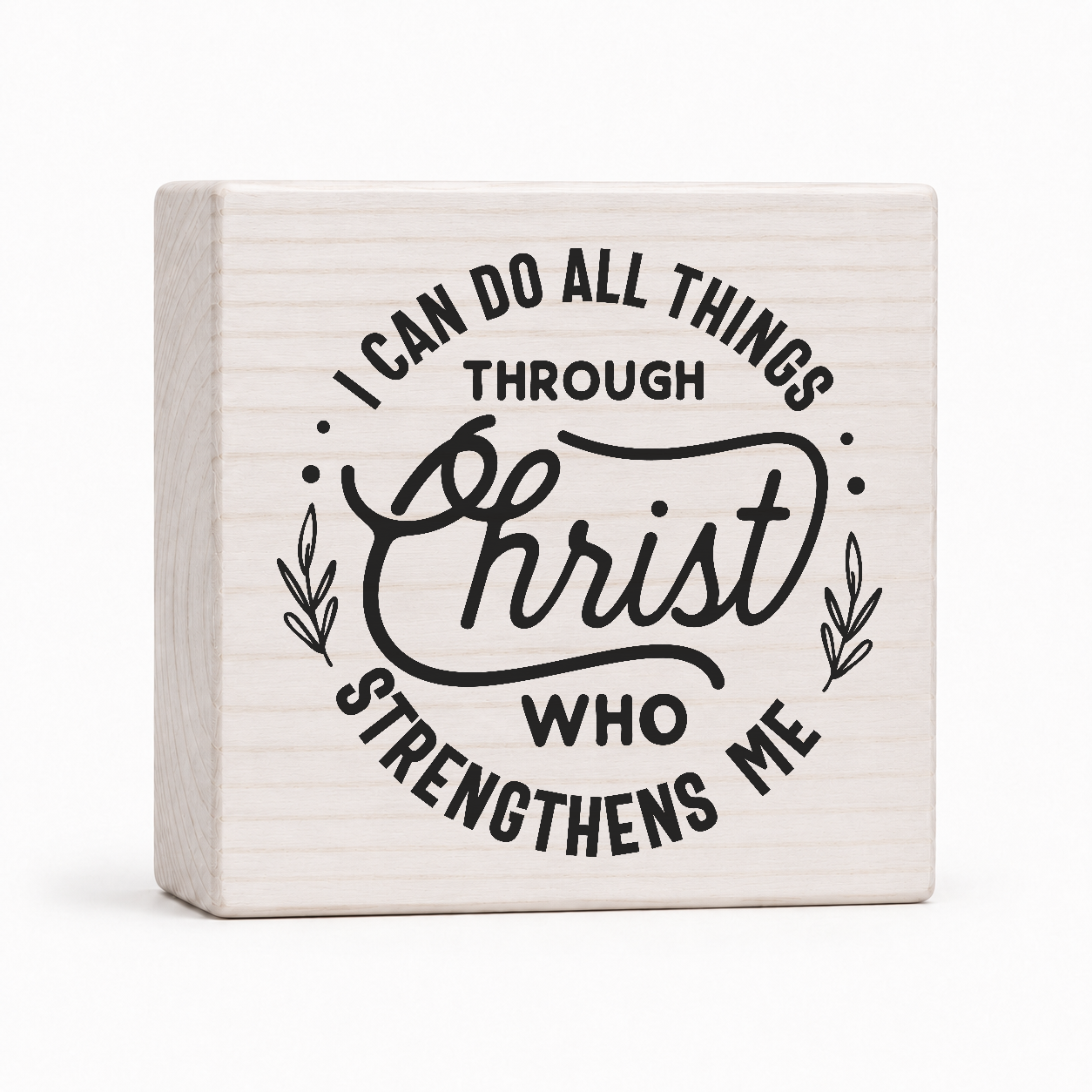 I Can Do All Things Through Christ Who Strengthens Me 4x4 wood block sign by Sawyer's Mill