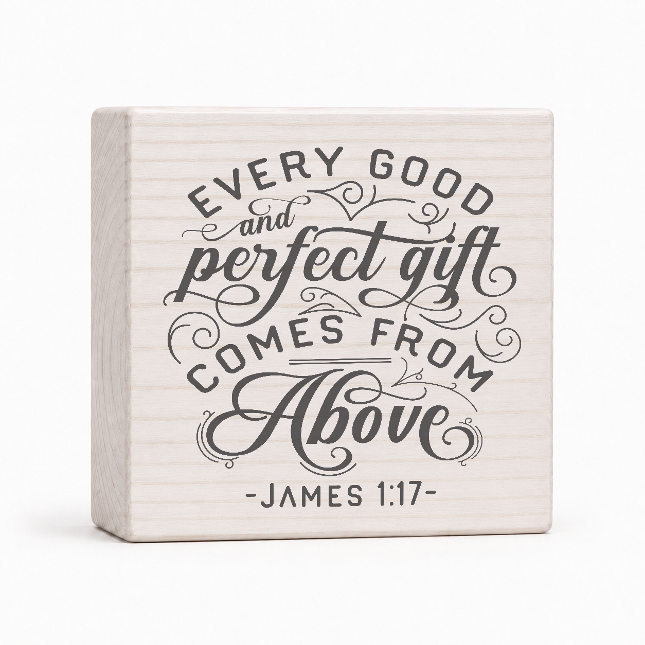 Every Good and Perfect Gift Comes From Above James 1:17 4x4 wood block sign by Sawyer's Mill