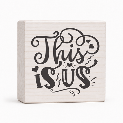 This Is Us 4x4 wood block sign by Sawyer's Mill