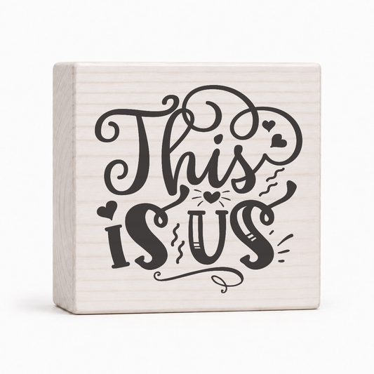 This Is Us 4x4 wood block sign by Sawyer's Mill