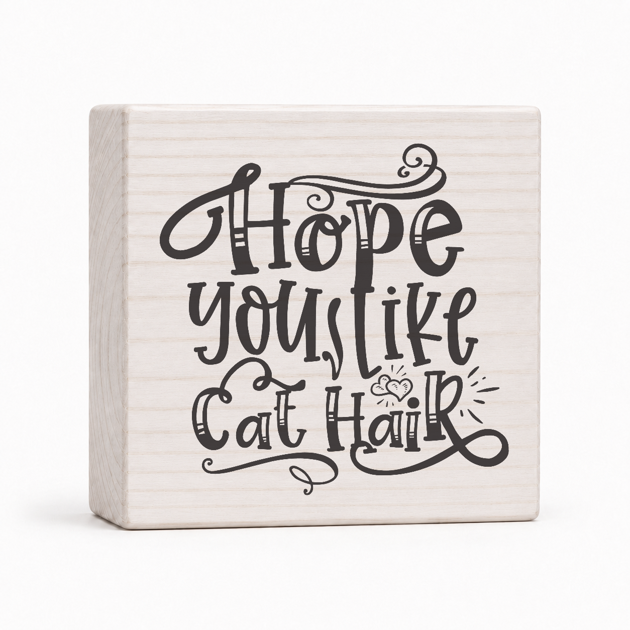 Hope You Like Cat Hair 4x4 wood block sign by Sawyer's Mill