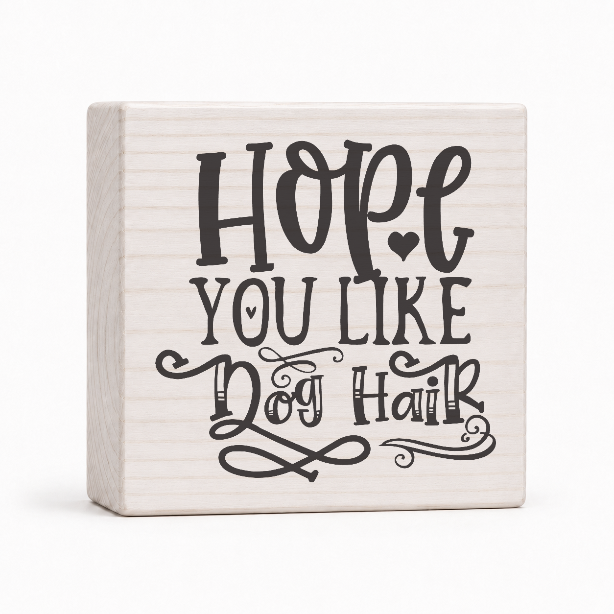 Hope You Like Dog Hair 4x4 wood block sign by Sawyer's Mill