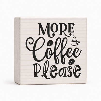 More Coffee Please 4x4 wood block sign by Sawyer's Mill