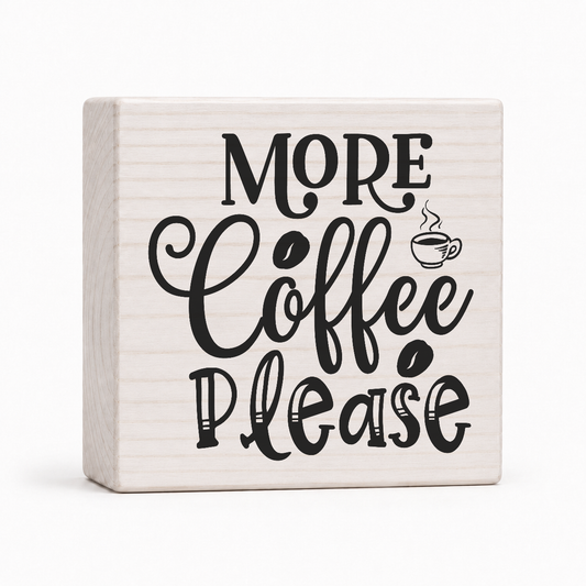 More Coffee Please 4x4 wood block sign by Sawyer's Mill