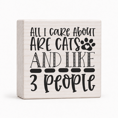 All I Care About Are Cats and Like 3 People 4x4 wood block sign by Sawyer's Mill