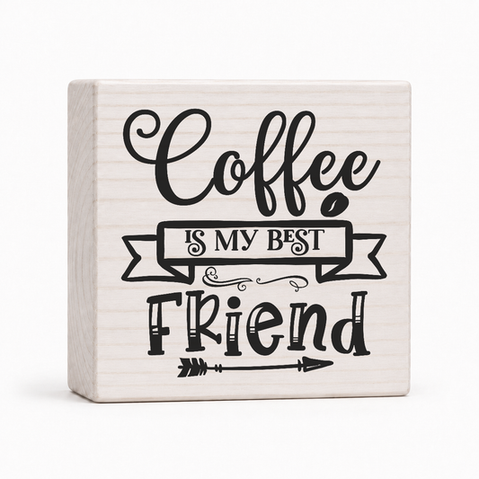 Coffee Is My Best Friend 4x4 wood block sign by Sawyer's Mill