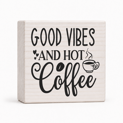 Good Vibes and Hot Coffee 4x4 wood block sign by Sawyer's Mill
