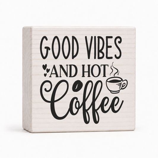 Good Vibes and Hot Coffee 4x4 wood block sign by Sawyer's Mill