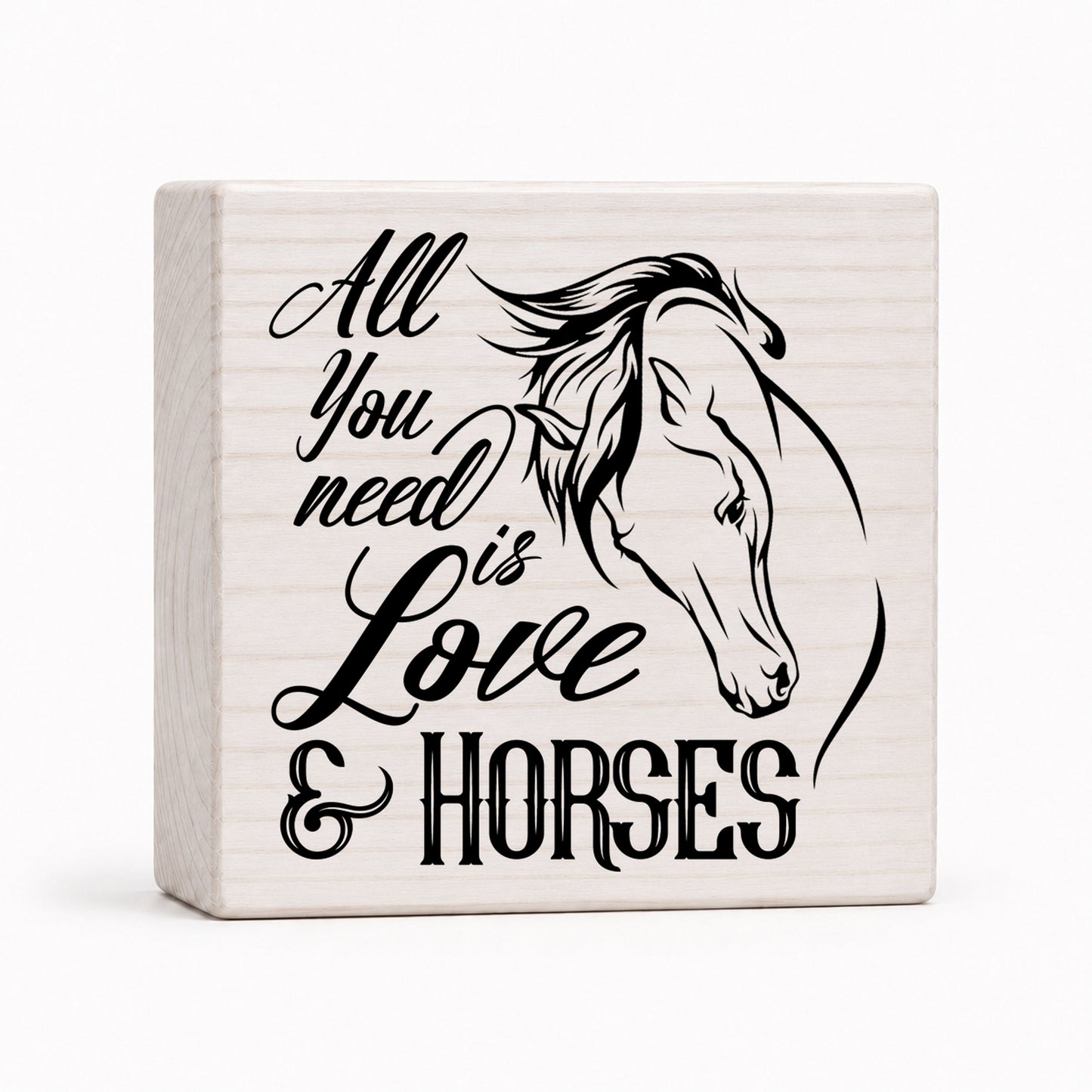All You Need Is Love & Horses 4x4 wood block sign by Sawyer's Mill