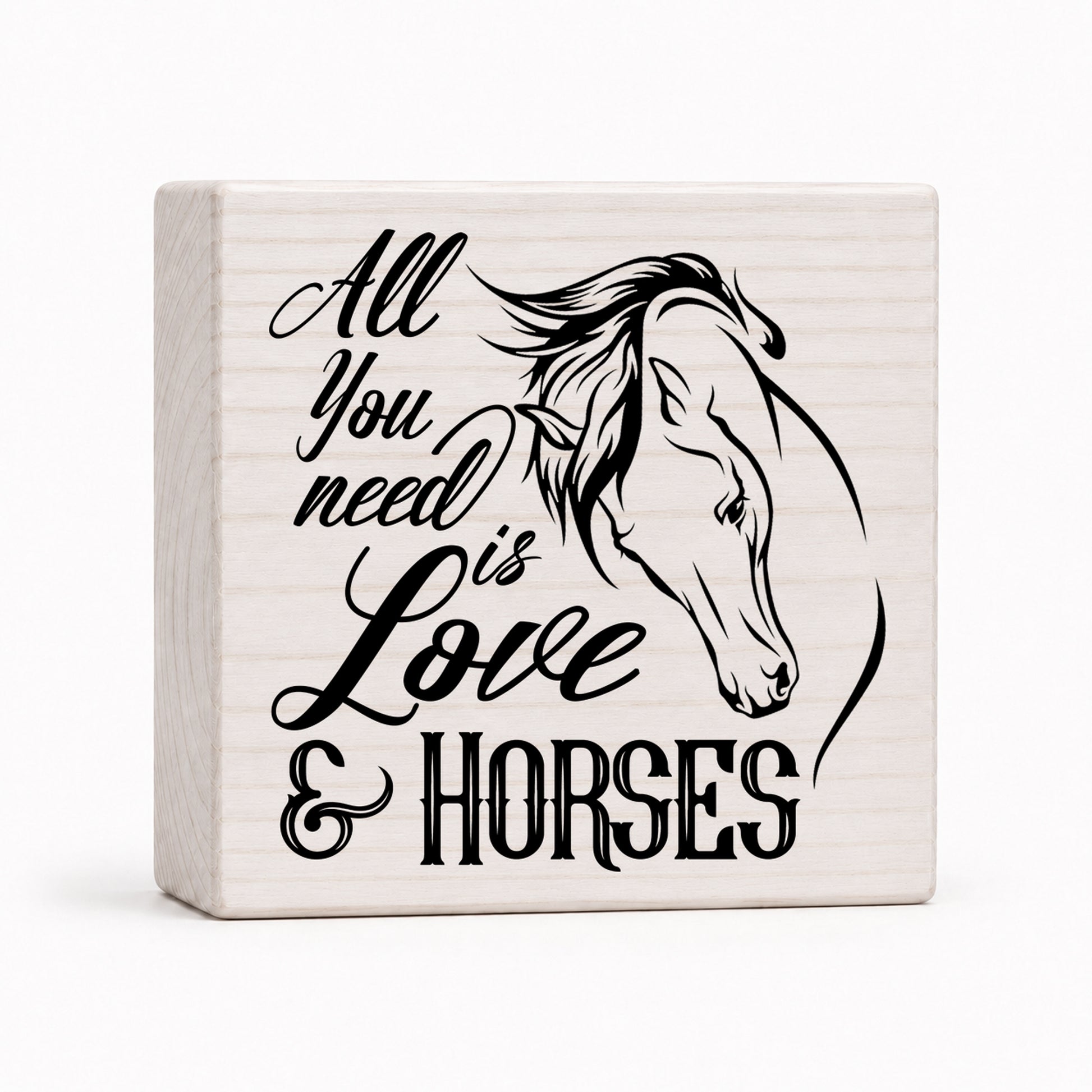All You Need Is Love & Horses 4x4 wood block sign by Sawyer's Mill