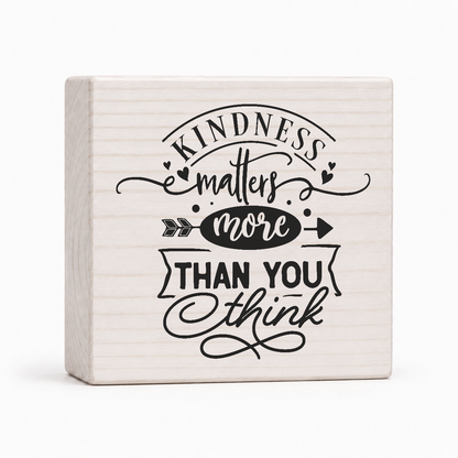 Kindness Matters More Than You Think 4x4 wood block sign by Sawyer's Mill