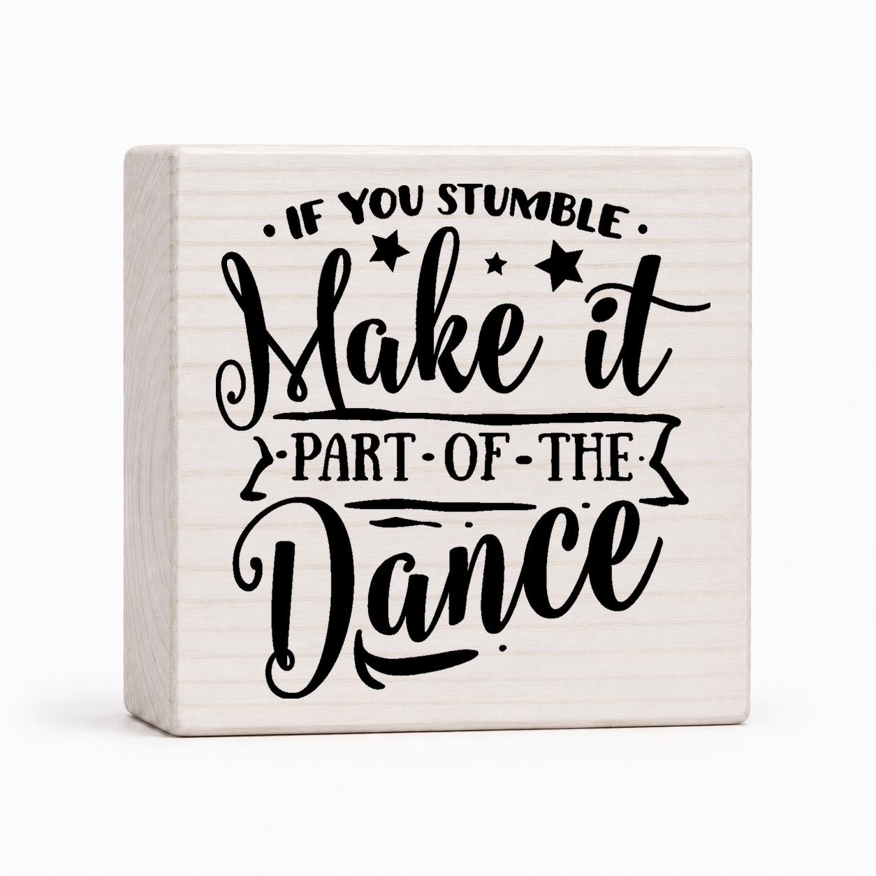If You Stumble, Make It Part Of The Dance - Wood Block Sign
