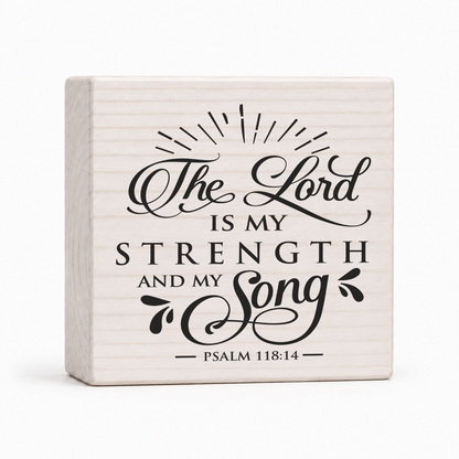 The Lord Is My Strength and My Song Psalm 118:14 4x4 wood block sign by Sawyer's Mill