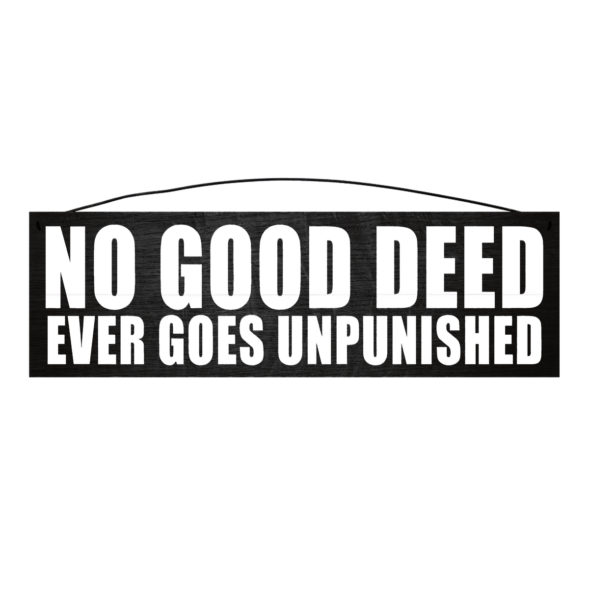 No Good Deed Ever Goes Unpunished wood sign, 5 x 16 inches — solid pine