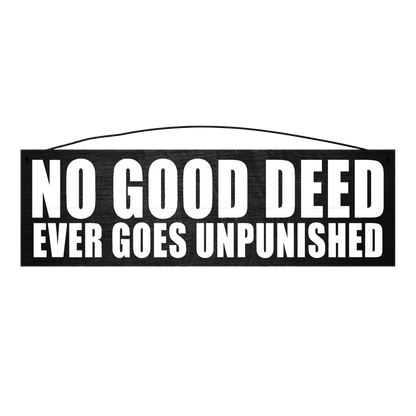 No Good Deed Ever Goes Unpunished wood sign, 5 x 16 inches — solid pine