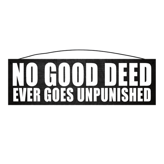 No Good Deed Ever Goes Unpunished wood sign, 5 x 16 inches — solid pine