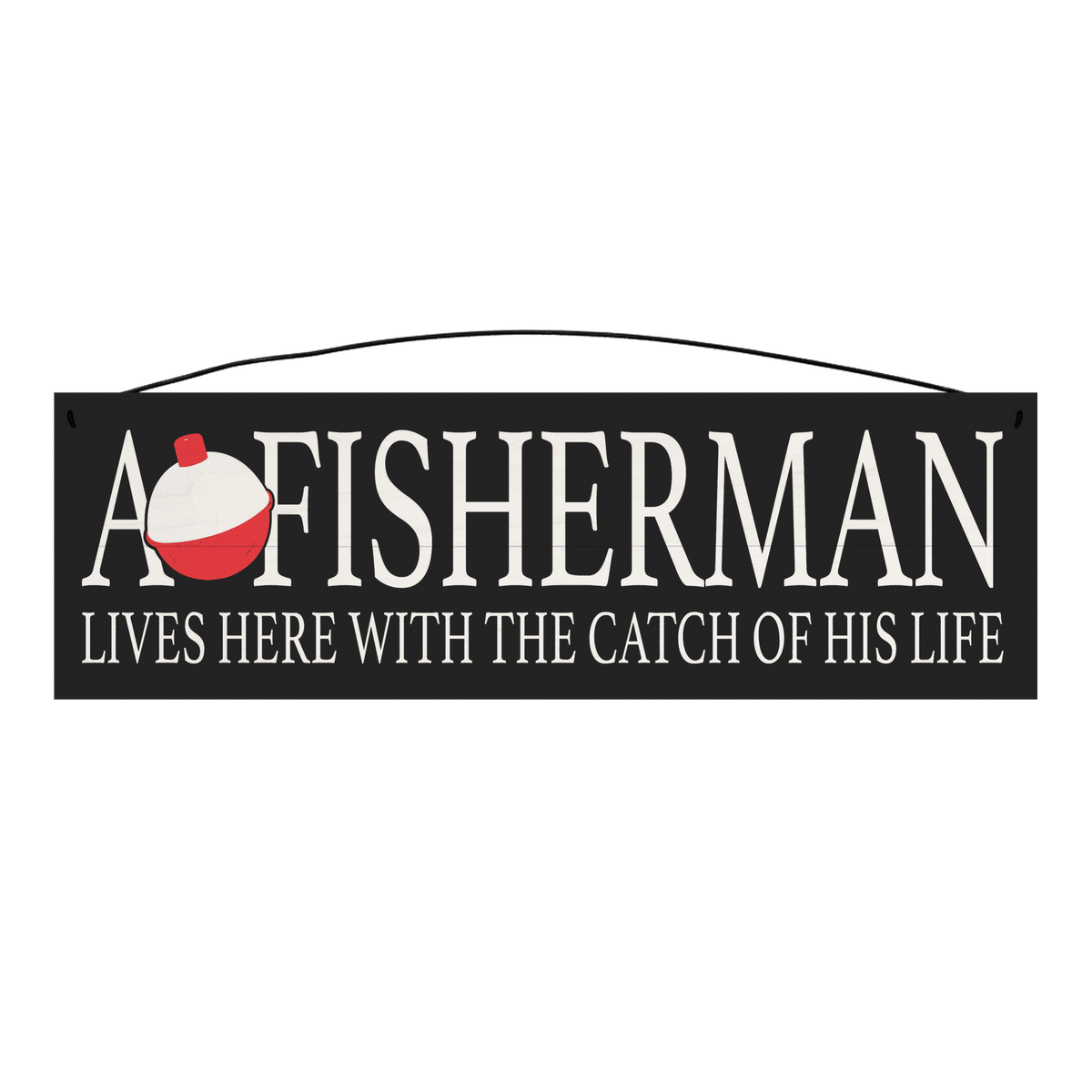 A Fisherman Lives Here with The Catch of his Life wood sign, 5 x 16 inches — solid pine