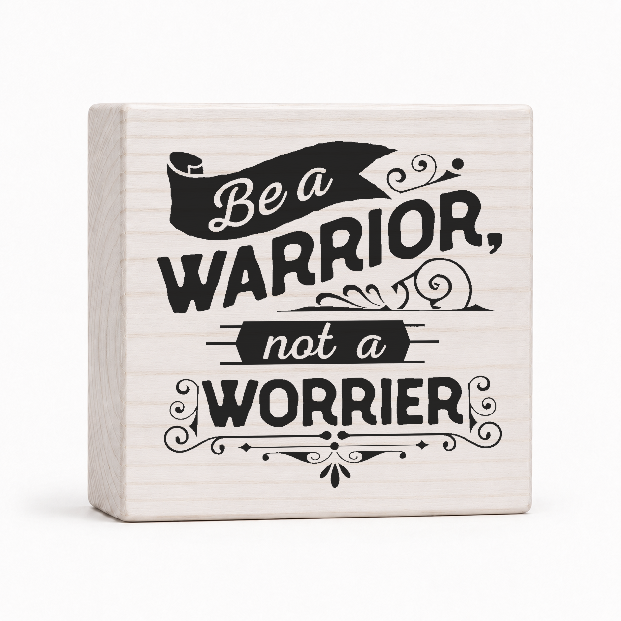 Be a Warrior Not a Worrier 4x4 wood block sign by Sawyer's Mill
