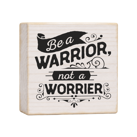 Be a Warrior Not a Worrier Wood Block Sign, 4×4 — solid pine