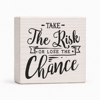 Take the Risk or Lose the Chance 4x4 wood block sign by Sawyer's Mill
