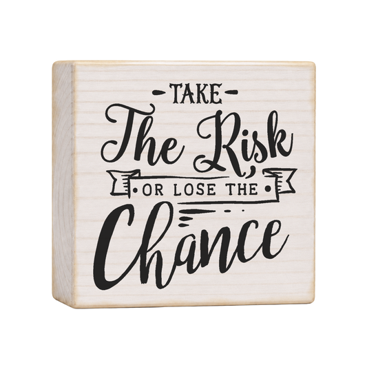 Take the Risk or Lose the Chance Wood Block Sign, 4×4 — solid pine