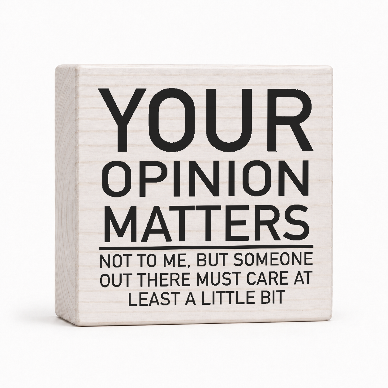 Your Opinion Matters Not to Me 4x4 wood block sign by Sawyer's Mill