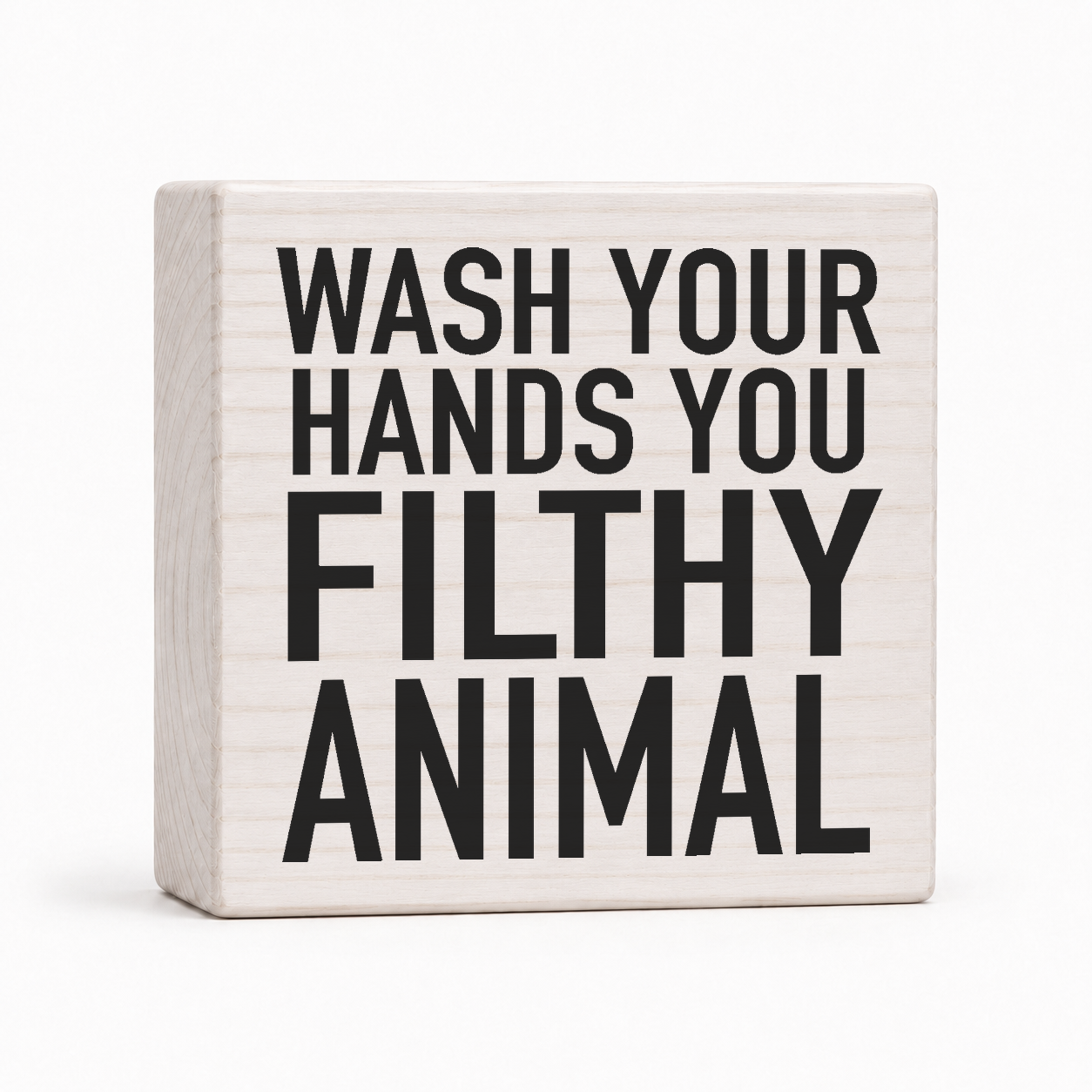 Wash Your Hands You Filthy Animal 4x4 wood block sign by Sawyer's Mill