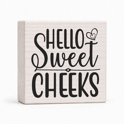 Hello Sweet Cheeks 4x4 wood block sign by Sawyer's Mill